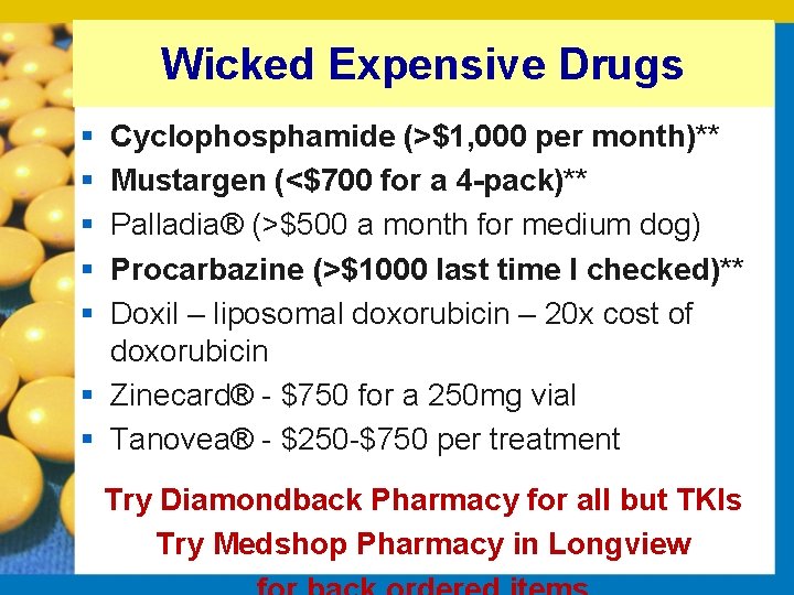 Wicked Expensive Drugs § § § Cyclophosphamide (>$1, 000 per month)** Mustargen (<$700 for