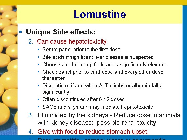 Lomustine § Unique Side effects: 2. Can cause hepatotoxicity • • Serum panel prior