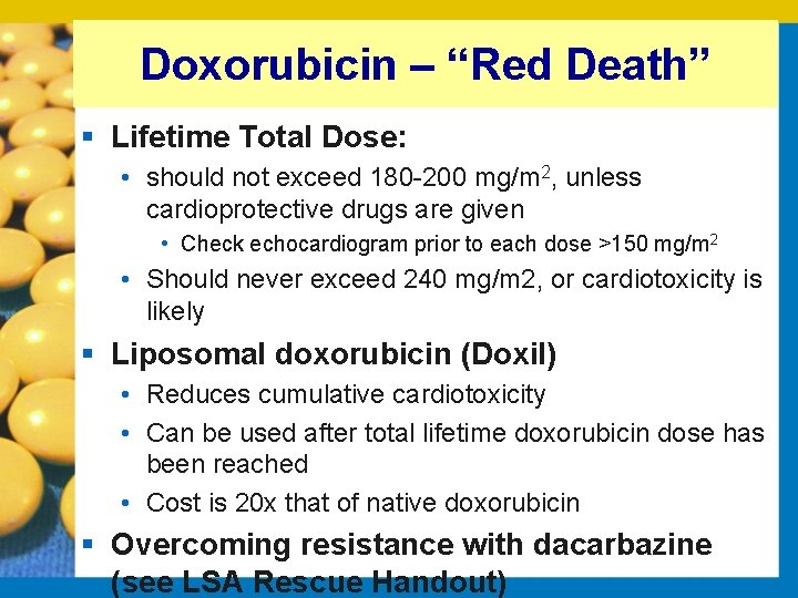 Doxorubicin – “Red Death” § Lifetime Total Dose: • should not exceed 180 200
