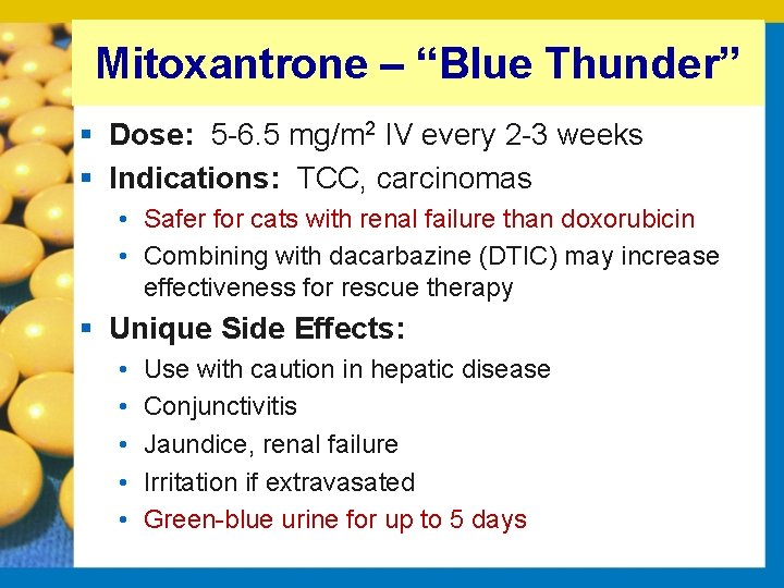 Mitoxantrone – “Blue Thunder” § Dose: 5 6. 5 mg/m 2 IV every 2