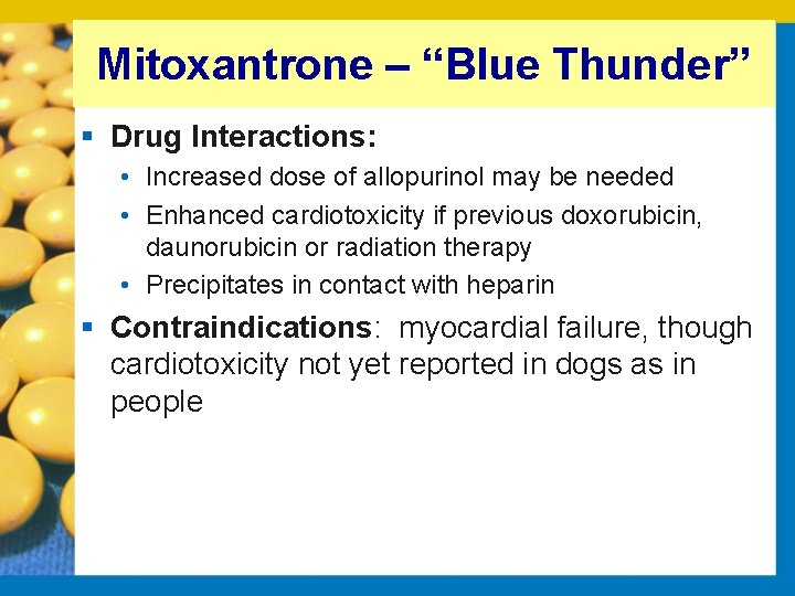 Mitoxantrone – “Blue Thunder” § Drug Interactions: • Increased dose of allopurinol may be