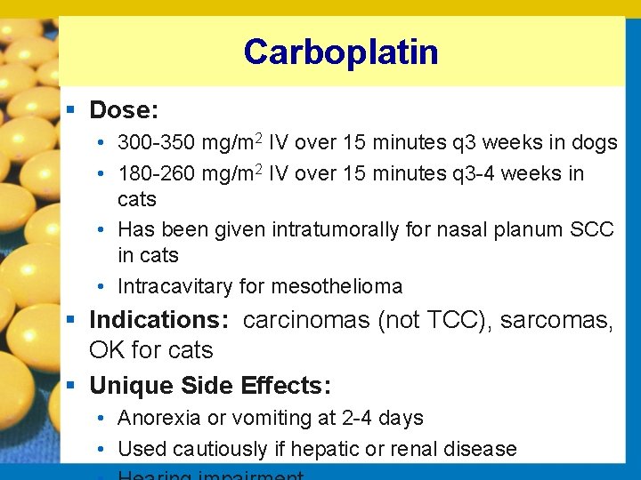 Carboplatin § Dose: • 300 350 mg/m 2 IV over 15 minutes q 3