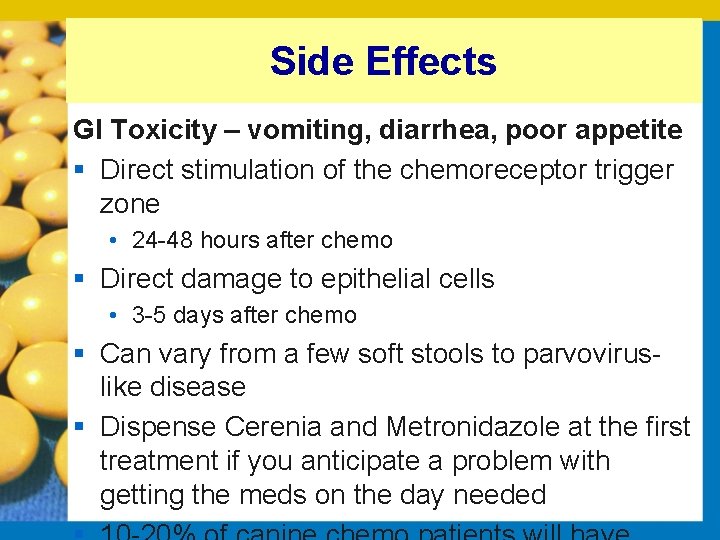 Side Effects GI Toxicity – vomiting, diarrhea, poor appetite § Direct stimulation of the
