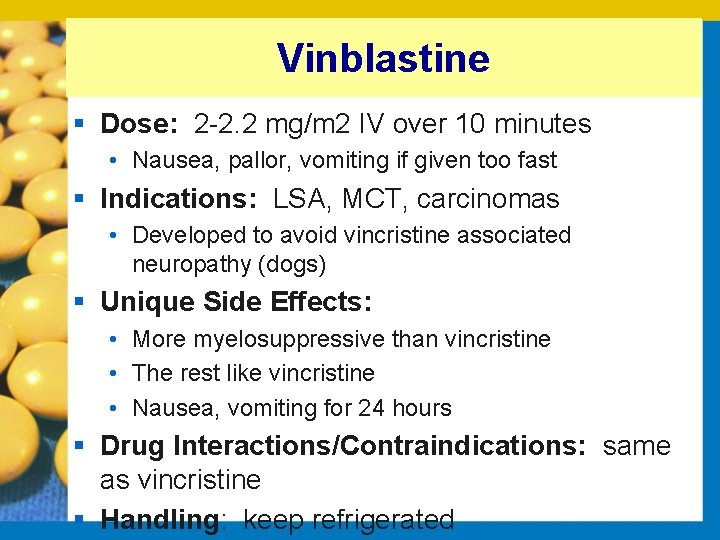 Vinblastine § Dose: 2 2. 2 mg/m 2 IV over 10 minutes • Nausea,