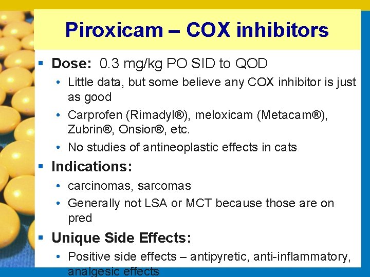 Piroxicam – COX inhibitors § Dose: 0. 3 mg/kg PO SID to QOD •