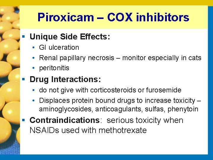 Piroxicam – COX inhibitors § Unique Side Effects: • GI ulceration • Renal papillary
