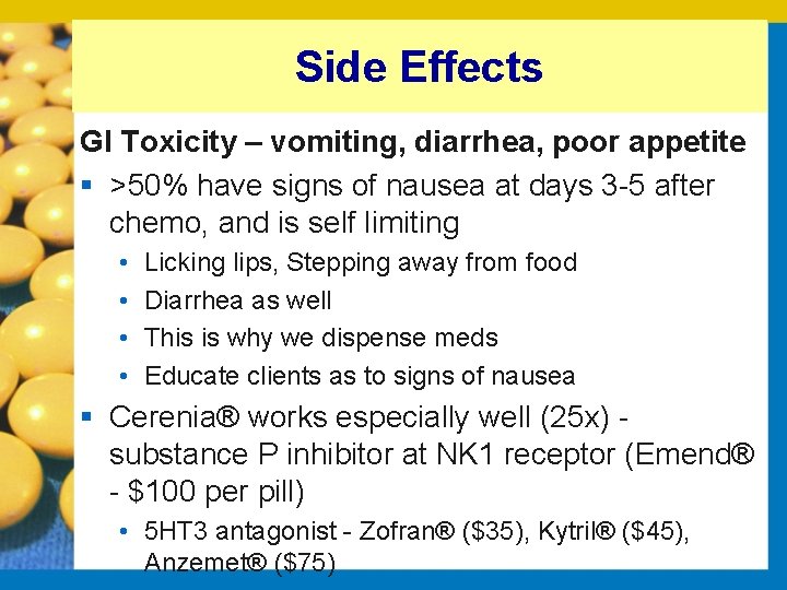 Side Effects GI Toxicity – vomiting, diarrhea, poor appetite § >50% have signs of