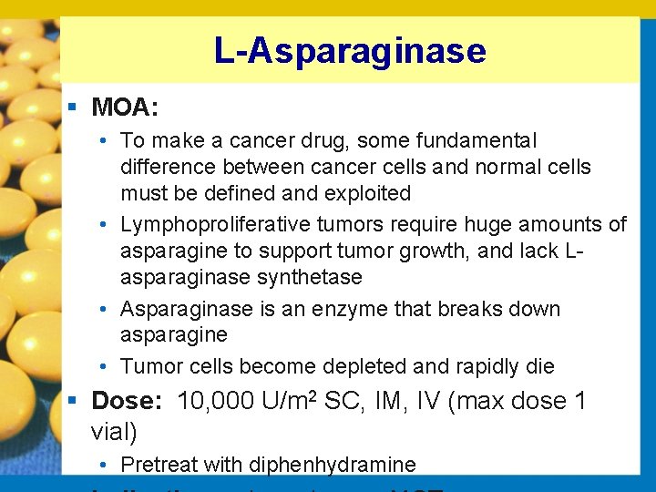 L-Asparaginase § MOA: • To make a cancer drug, some fundamental difference between cancer