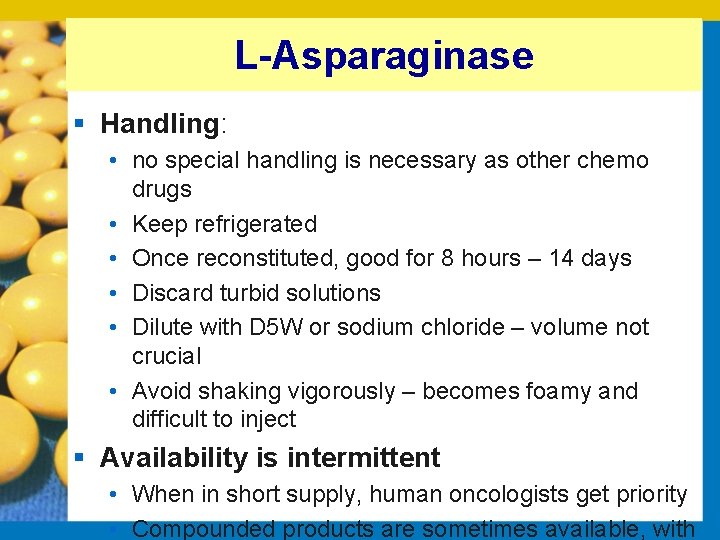 L-Asparaginase § Handling: • no special handling is necessary as other chemo drugs •