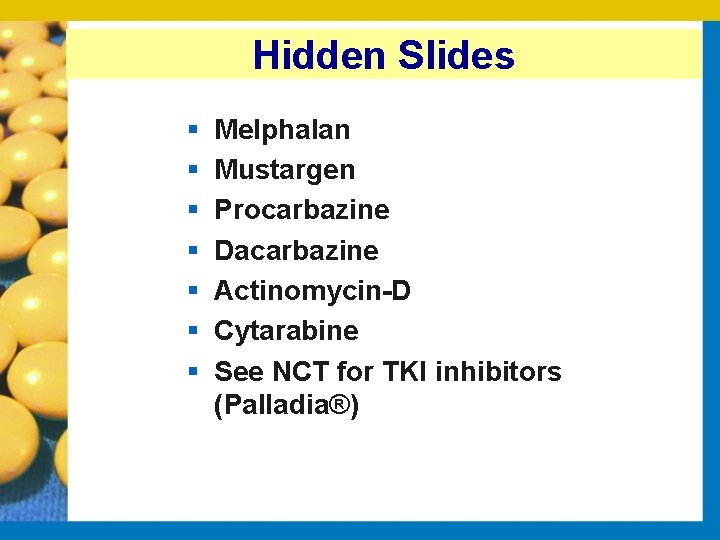 Hidden Slides § § § § Melphalan Mustargen Procarbazine Dacarbazine Actinomycin-D Cytarabine See NCT