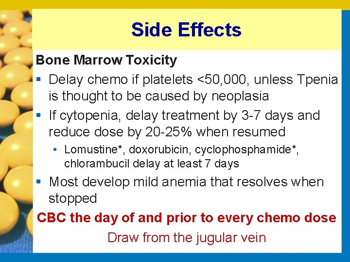 Side Effects Bone Marrow Toxicity § Delay chemo if platelets <50, 000, unless Tpenia