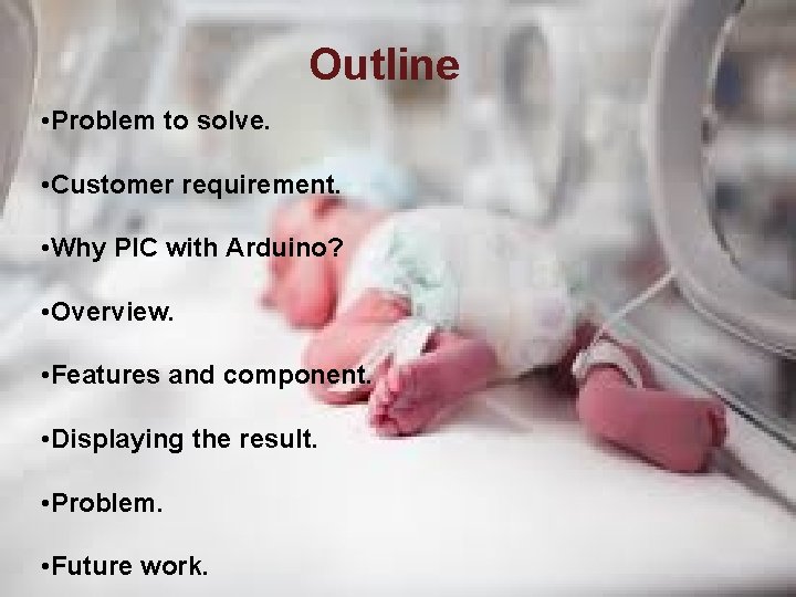 Outline • Problem to solve. • Customer requirement. • Why PIC with Arduino? •