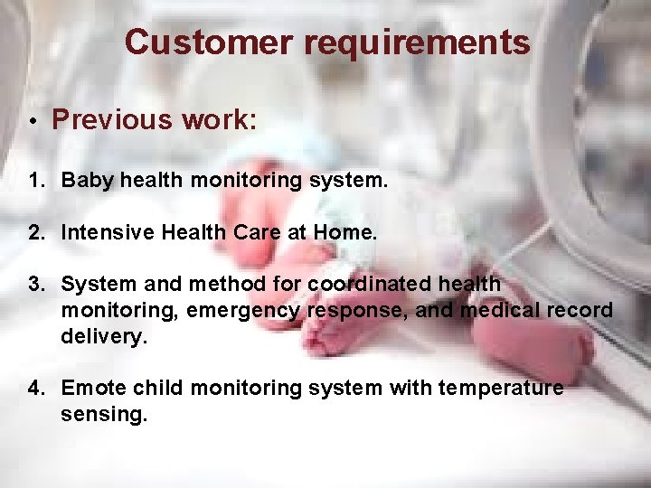 Customer requirements • Previous work: 1. Baby health monitoring system. 2. Intensive Health Care