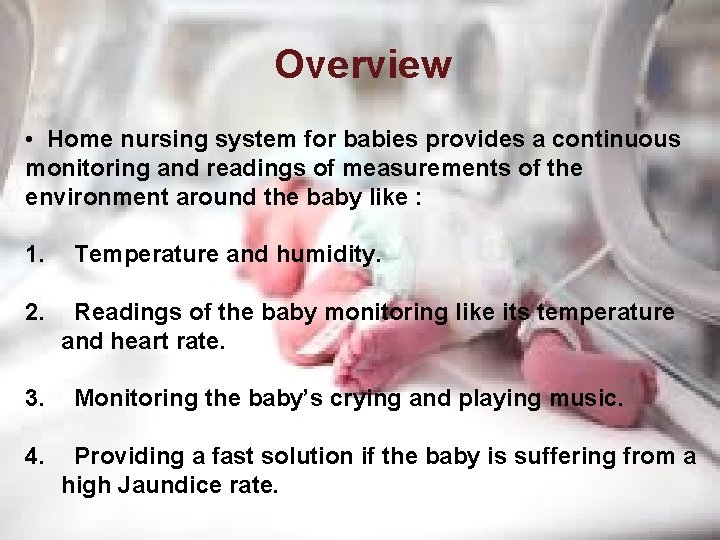 Overview • Home nursing system for babies provides a continuous monitoring and readings of
