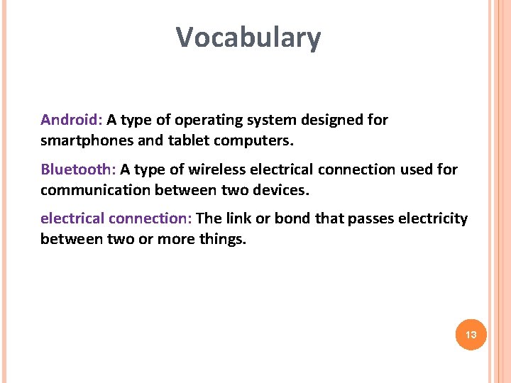 Vocabulary Android: A type of operating system designed for smartphones and tablet computers. Bluetooth: