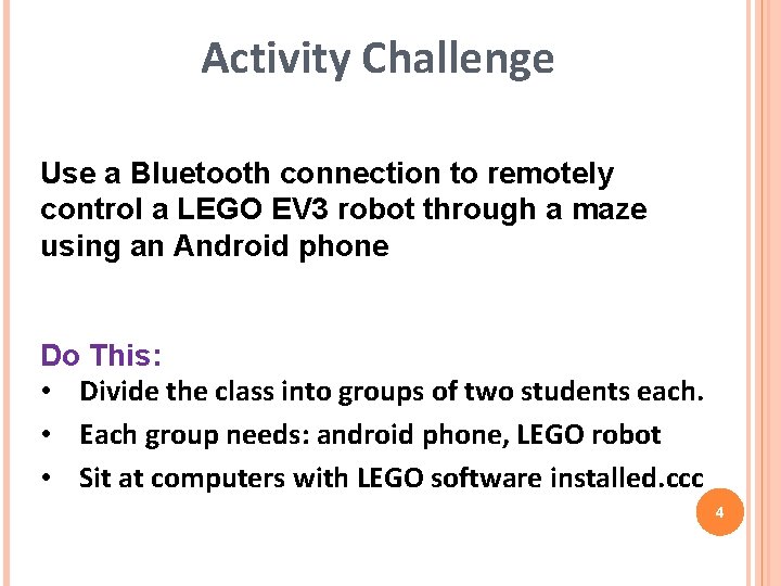 Activity Challenge Use a Bluetooth connection to remotely control a LEGO EV 3 robot