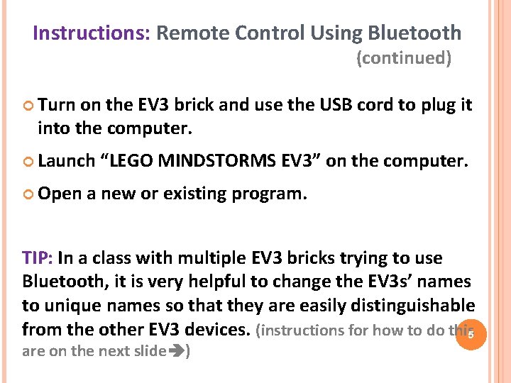 Instructions: Remote Control Using Bluetooth (continued) Turn on the EV 3 brick and use