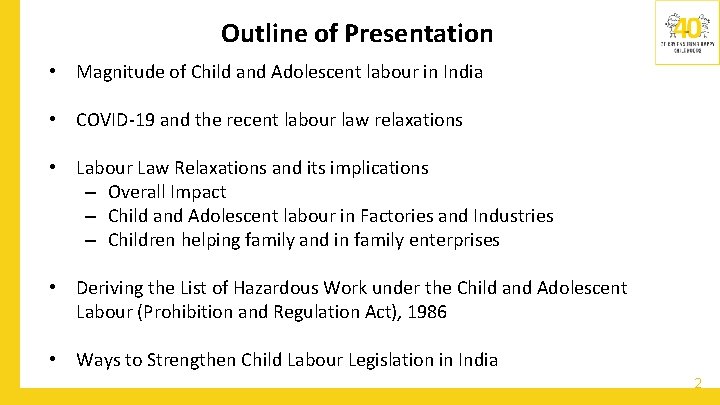 Outline of Presentation • Magnitude of Child and Adolescent labour in India • COVID-19