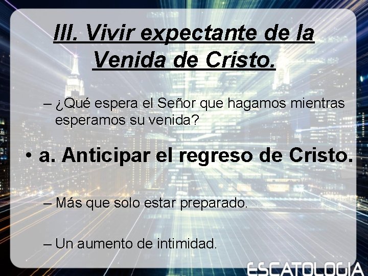 III. Vivir expectante de la Venida de Cristo. – ¿Qué espera el Señor que