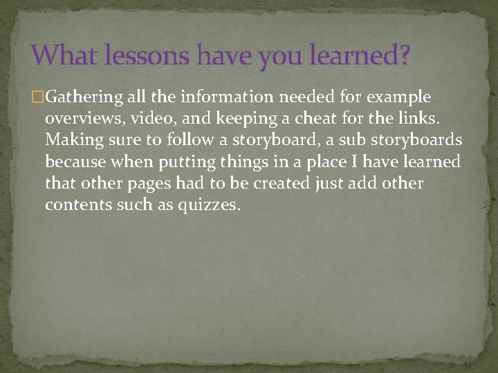 What lessons have you learned? �Gathering all the information needed for example overviews, video,