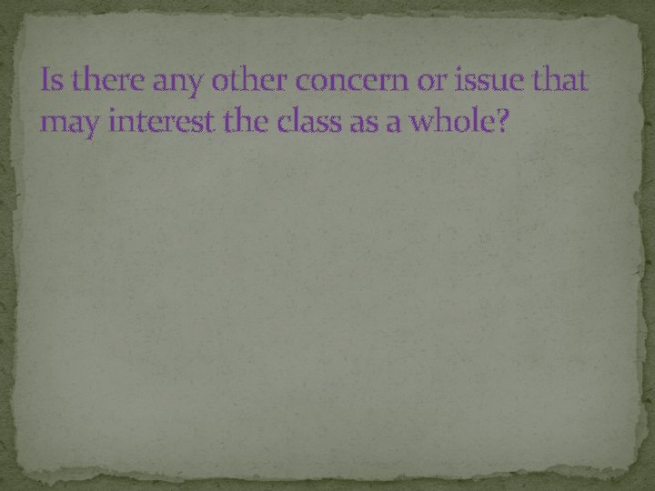 Is there any other concern or issue that may interest the class as a