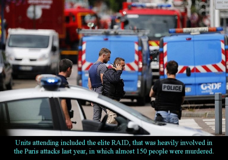 Units attending included the elite RAID, that was heavily involved in the Paris attacks