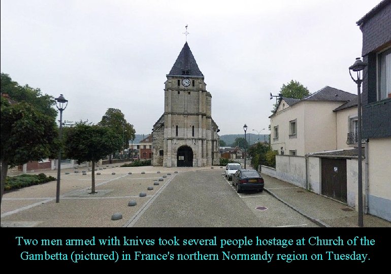 Two men armed with knives took several people hostage at Church of the Gambetta