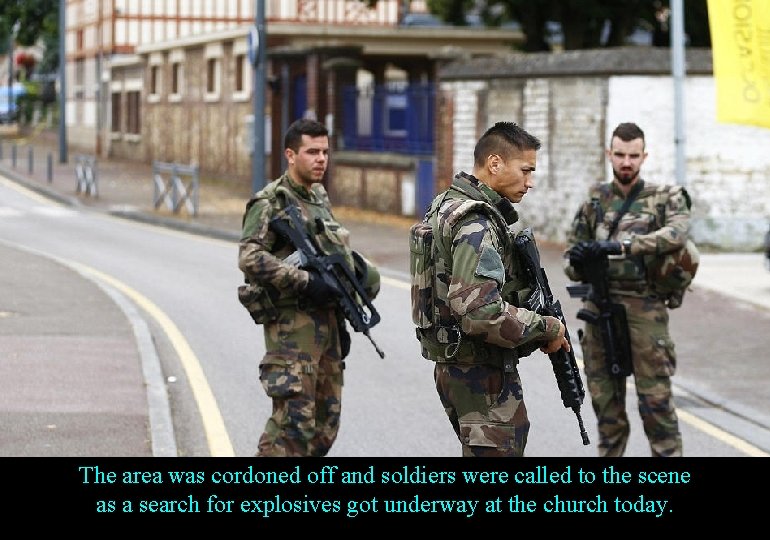 The area was cordoned off and soldiers were called to the scene as a