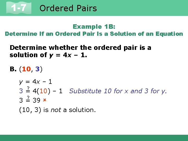 1 -7 Ordered Pairs Example 1 B: Determine If an Ordered Pair Is a