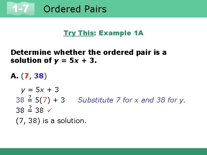 1 -7 Ordered Pairs Try This: Example 1 A Determine whether the ordered pair