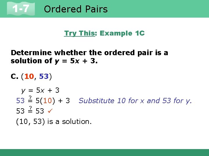 1 -7 Ordered Pairs Try This: Example 1 C Determine whether the ordered pair
