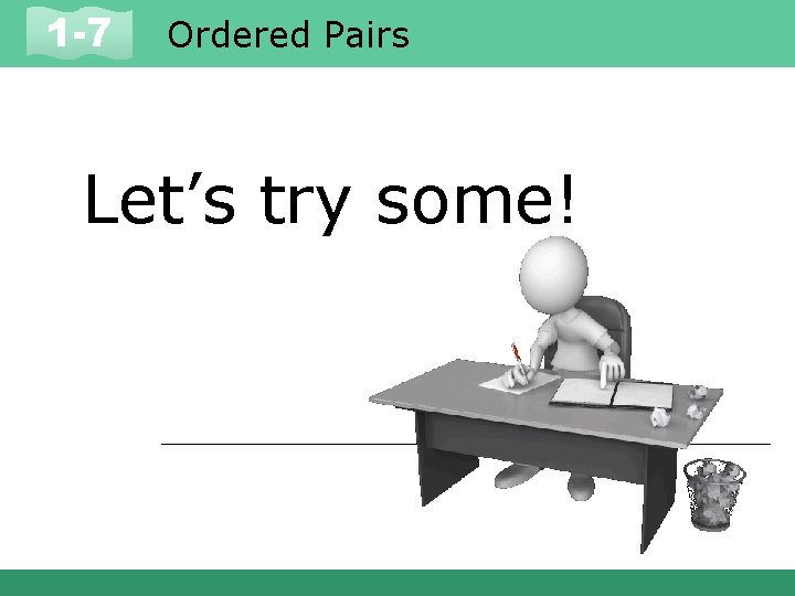 1 -7 Ordered Pairs Let’s try some! 