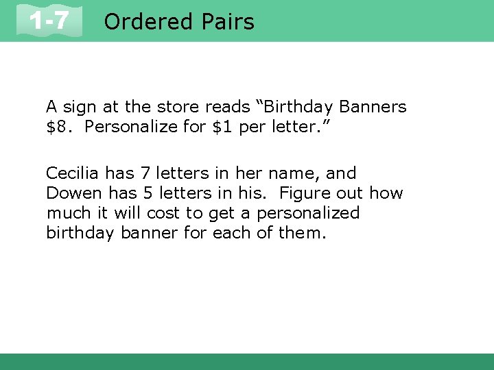 1 -7 Ordered Pairs A sign at the store reads “Birthday Banners $8. Personalize
