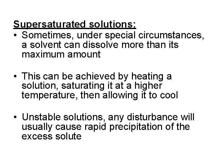 Supersaturated solutions: • Sometimes, under special circumstances, a solvent can dissolve more than its Supersaturated solutions: • Sometimes, under special circumstances, a solvent can dissolve more than its