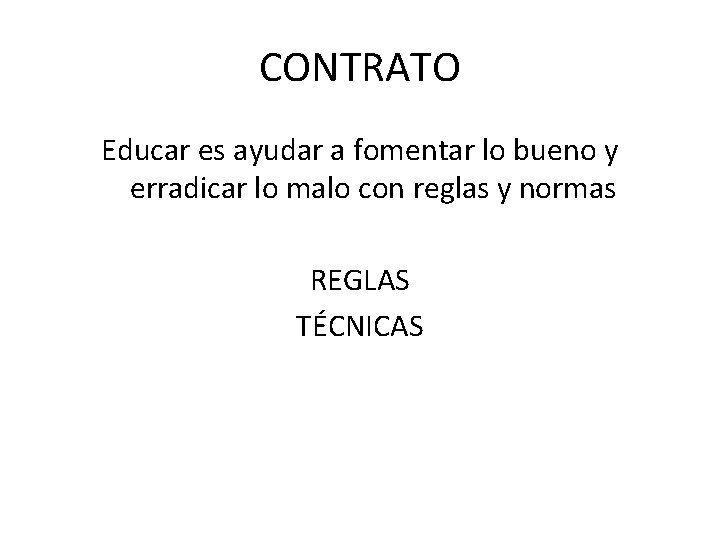 CONTRATO Educar es ayudar a fomentar lo bueno y erradicar lo malo con reglas