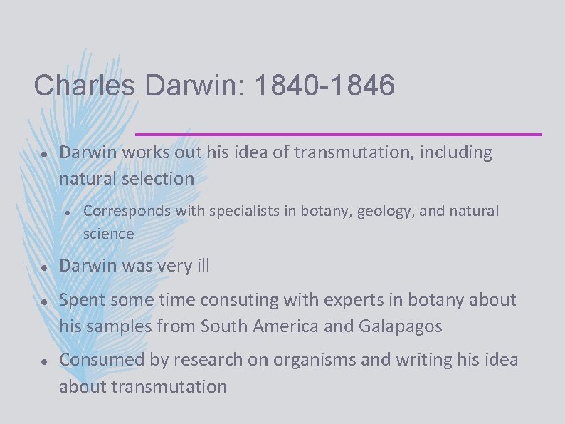 Charles Darwin: 1840 -1846 Darwin works out his idea of transmutation, including natural selection