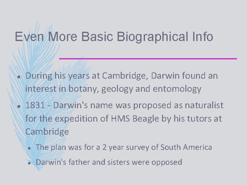 Even More Basic Biographical Info During his years at Cambridge, Darwin found an interest
