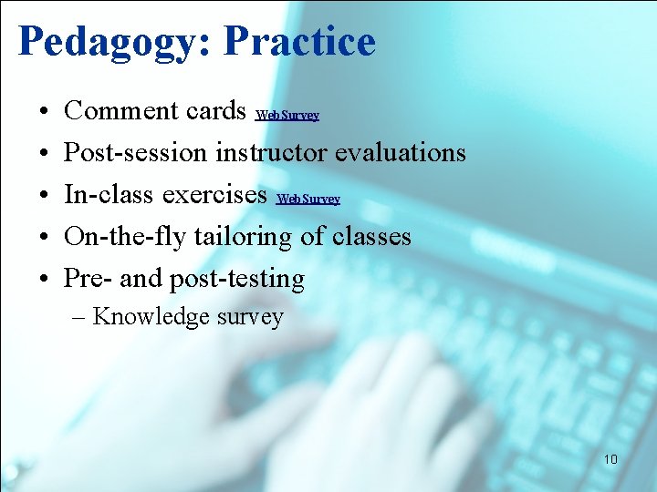 Pedagogy: Practice • • • Comment cards Web. Survey Post-session instructor evaluations In-class exercises