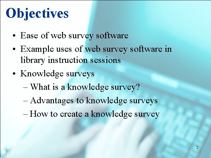 Objectives • Ease of web survey software • Example uses of web survey software