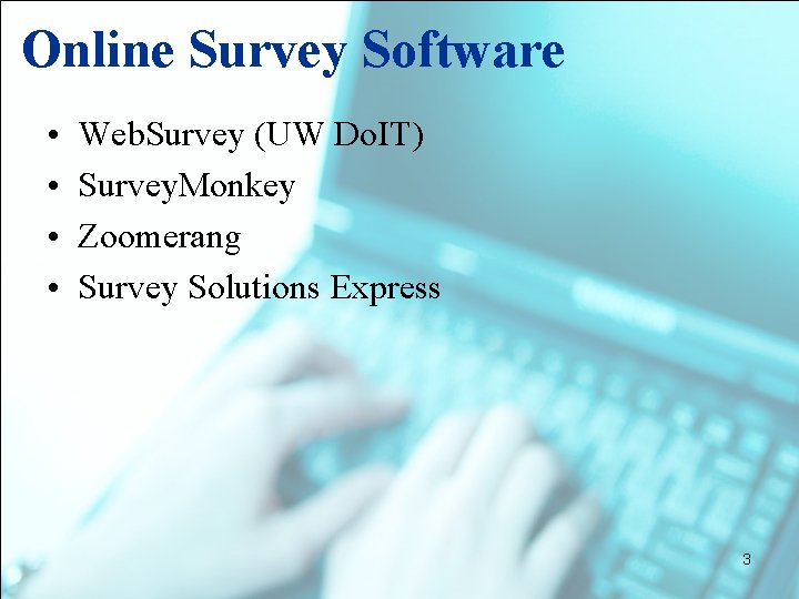 Online Survey Software • • Web. Survey (UW Do. IT) Survey. Monkey Zoomerang Survey