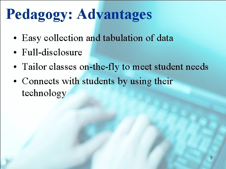 Pedagogy: Advantages • • Easy collection and tabulation of data Full-disclosure Tailor classes on-the-fly