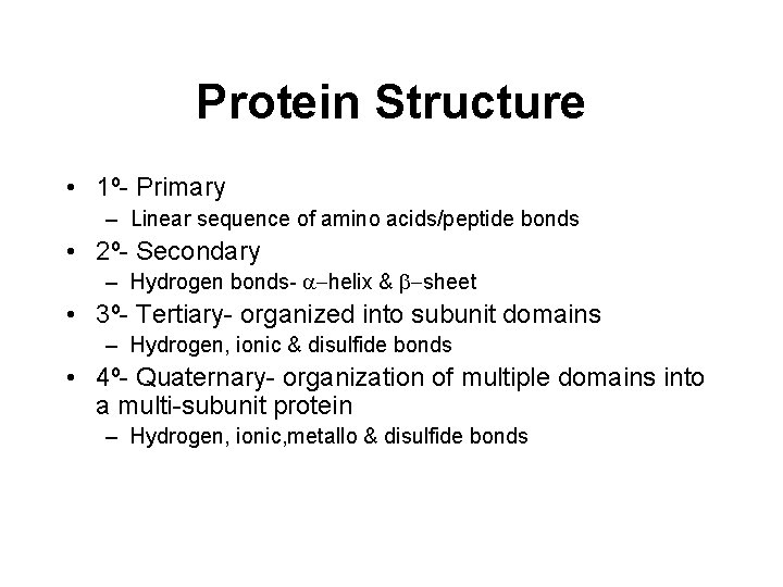 Protein Structure • 1º- Primary – Linear sequence of amino acids/peptide bonds • 2º-