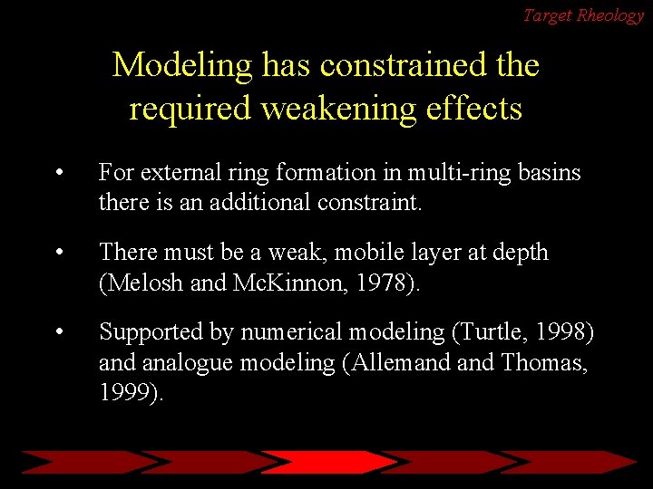 Target Rheology Modeling has constrained the required weakening effects • For external ring formation