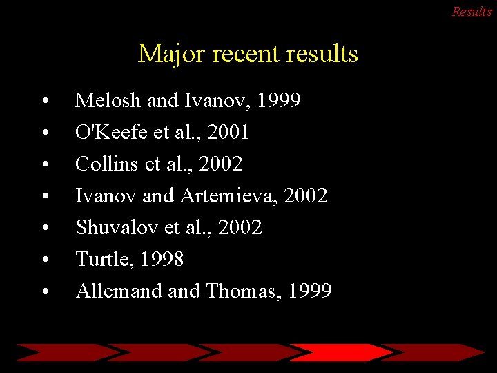 Results Major recent results • • Melosh and Ivanov, 1999 O'Keefe et al. ,