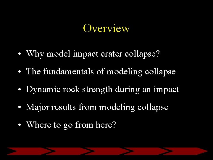 Overview • Why model impact crater collapse? • The fundamentals of modeling collapse •