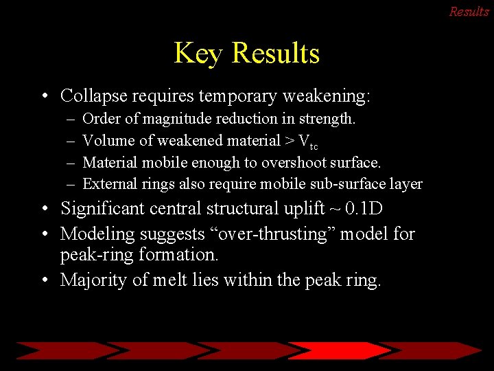 Results Key Results • Collapse requires temporary weakening: – – Order of magnitude reduction