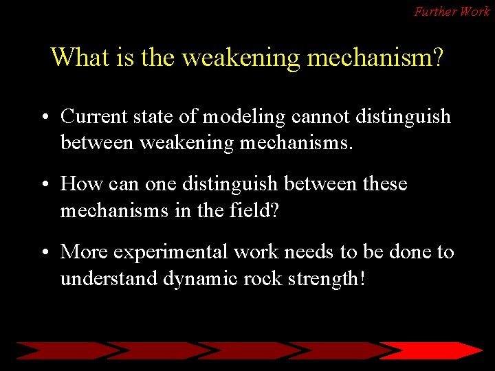 Further Work What is the weakening mechanism? • Current state of modeling cannot distinguish