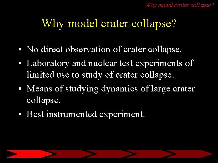 Why model crater collapse? • No direct observation of crater collapse. • Laboratory and