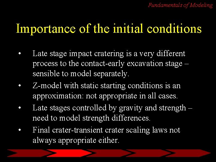 Fundamentals of Modeling Importance of the initial conditions • • Late stage impact cratering