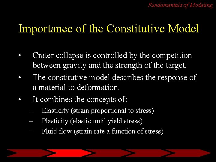 Fundamentals of Modeling Importance of the Constitutive Model • • • Crater collapse is